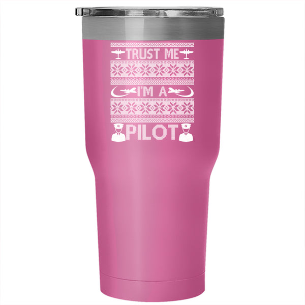 Trust Me I'm A Pilot Tumbler 30 oz Stainless Steel, Make An Ugly Christmas Travel Mug