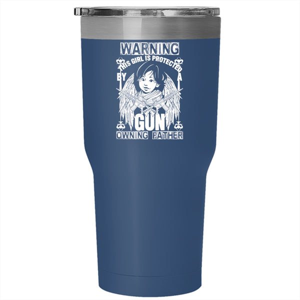 This Girl Is Protected By A Gun Owning Father Tumbler 30 oz Stainless Steel, Family Travel Mug