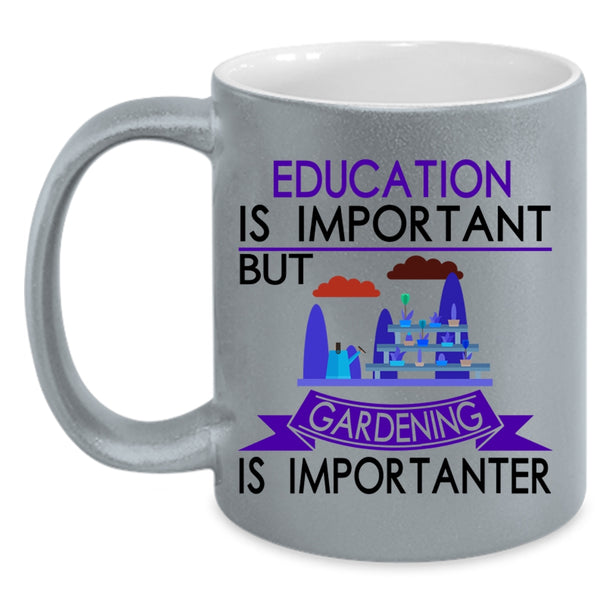 Gardening Is Importanter Coffee Mug, Education Is Important Accent Mug
