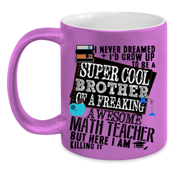 Cool Coffee Mug, I'd Grow Up To Be A Brother Of A Math Teacher Accent Mug