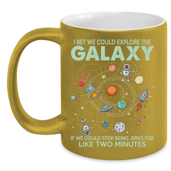 I Bet We Could Explore The Galaxy Coffee Mug, Cool Coffee Cup