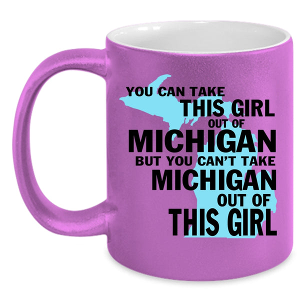 Cute Girls Coffee Mug, You Can't Take Michigan Out Of This Girl Accent Mug