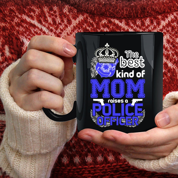 The Best Kind Of Mom Raises A Police Officer Coffee Mug, Cute Mom Coffee Cup