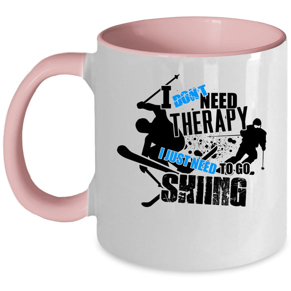 I Just Need To Go Skiing Coffee Mug, I Don't Need Therapy Accent Mug