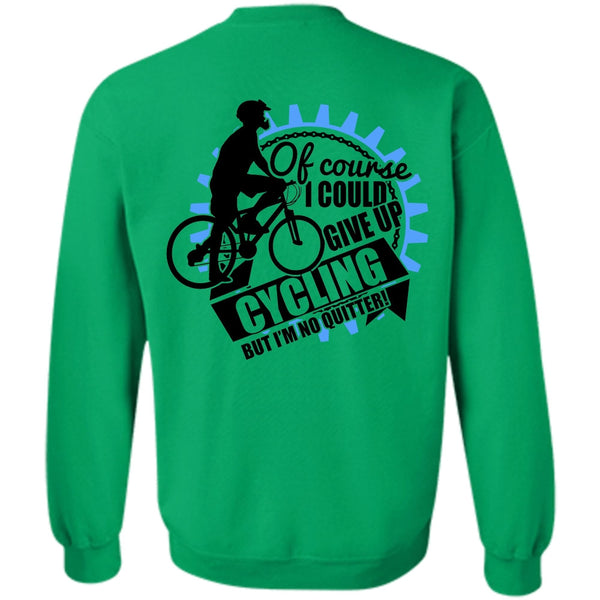 I Love Biking T Shirt, I Could Give Up Cycling Sweatshirt