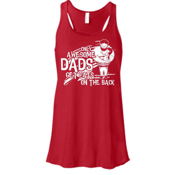 Only Awesome Dad T Shirt, Dad Get Pats On The Back Tank Top