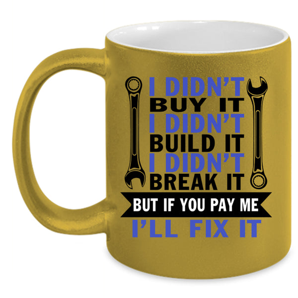 I Didn't Build It Coffee Mug, I Didn't Buy It Accent Mug