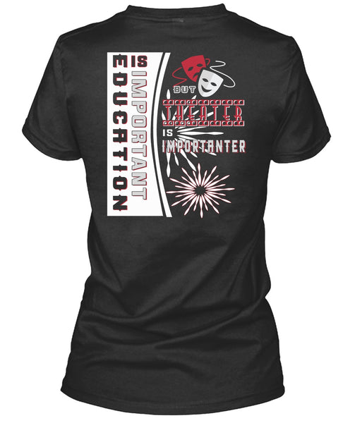 Education Is Important But Theater Is Importanter T Shirt, I Love My Life T Shirt