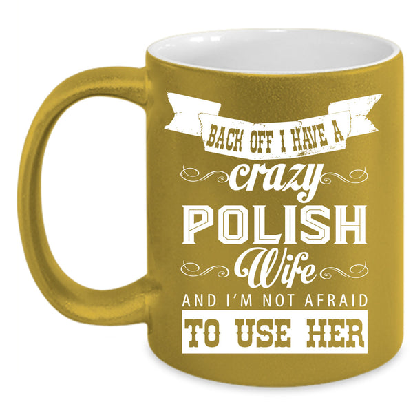 Back Off I Have A Crazy Polish Wife Cup, Cool Wife Mug