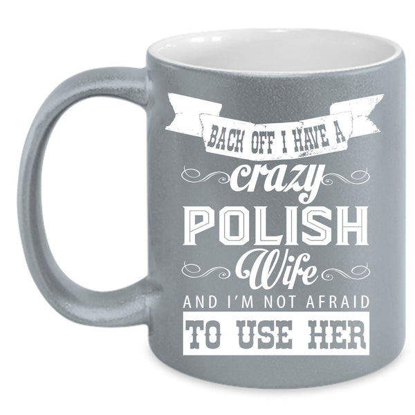 Back Off I Have A Crazy Polish Wife Cup, Cool Wife Mug