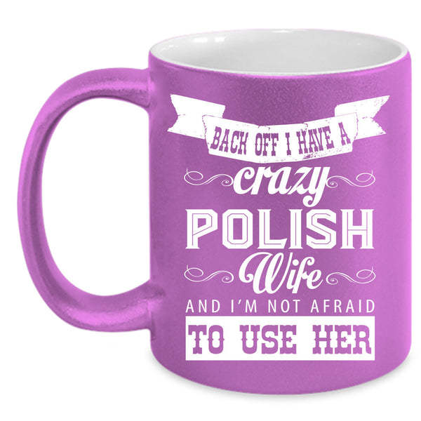 Back Off I Have A Crazy Polish Wife Cup, Cool Wife Mug