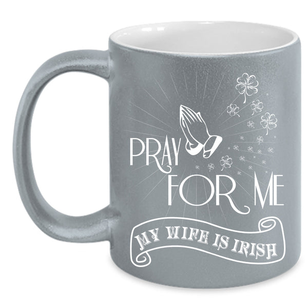 Pray For Me My Wife Is Irish Cup, Gift For Wife Mug
