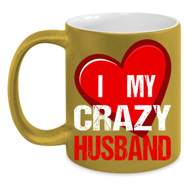 I Love My Crazy Husband Cup, Cool Husband Mug