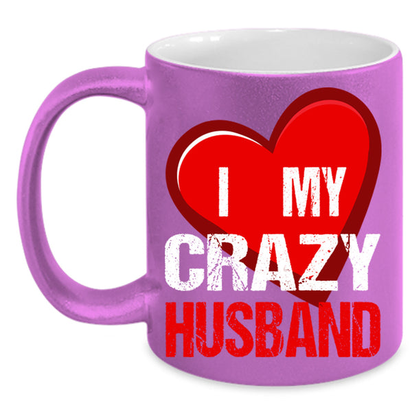 I Love My Crazy Husband Cup, Cool Husband Mug