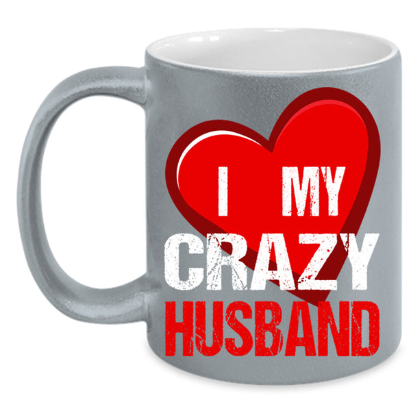 I Love My Crazy Husband Cup, Cool Husband Mug