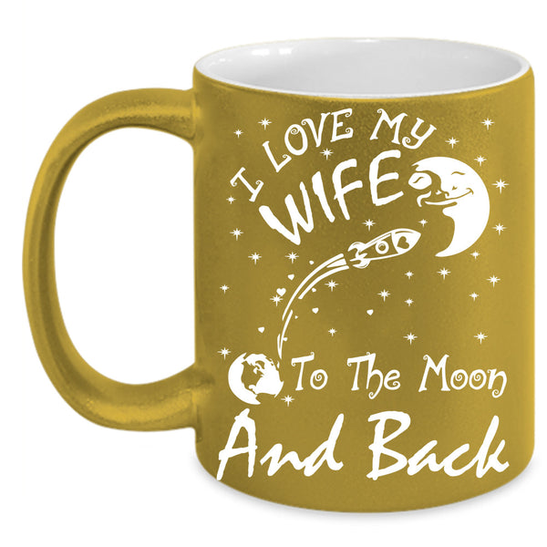 I Love My Wife To The Moon And Back Cup, Cool Wife Mug