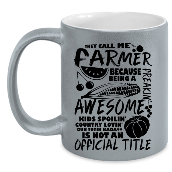 Awesome Farmers Coffee Mug, They Call Me Farmer Accent Mug