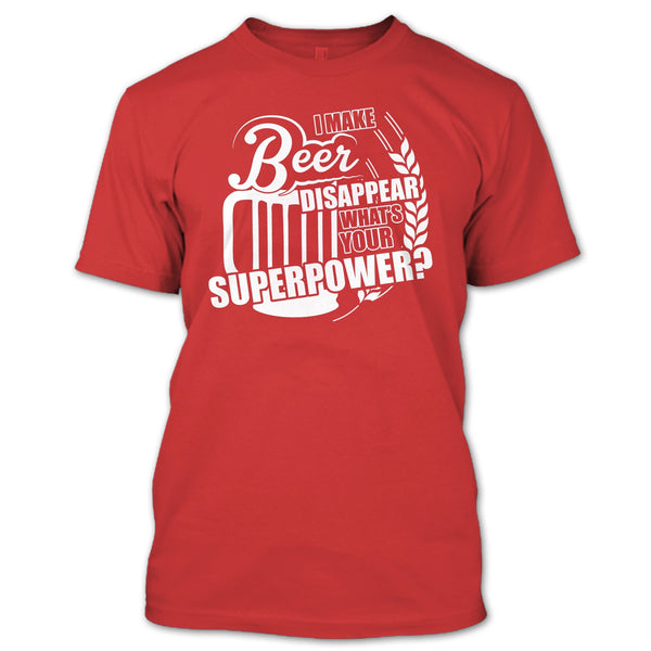 I Make Beer Disapear T Shirt, What's Your Supperpower T Shirt