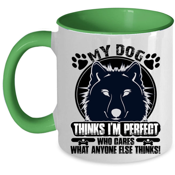Cool Dogs Coffee Mug, My Dog Thinks I'm Perfect Accent Mug