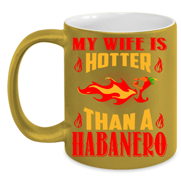 My Wife Is Hotter Than A Habanero Cup, Gift For Wife Mug