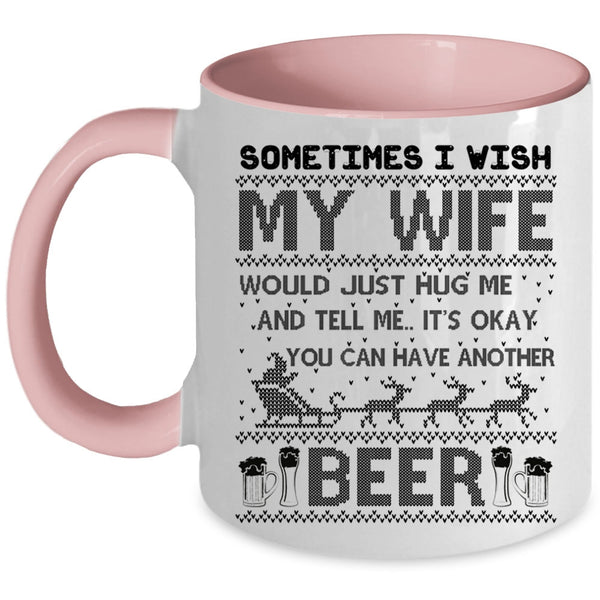 You Can Have Another Beer Coffee Mug, I Wish My Wife Hug Me Accent Mug