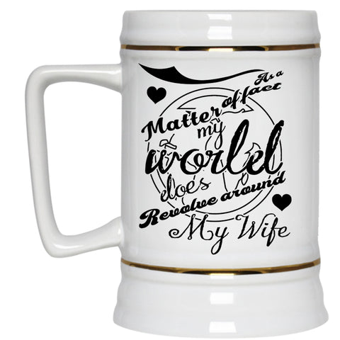 Married Beer Stein 22oz, My World Does Revolve Around My Wife Beer Mug
