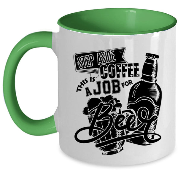 This Is A Job For Beer Coffee Mug, Step Aside Coffee Accent Mug