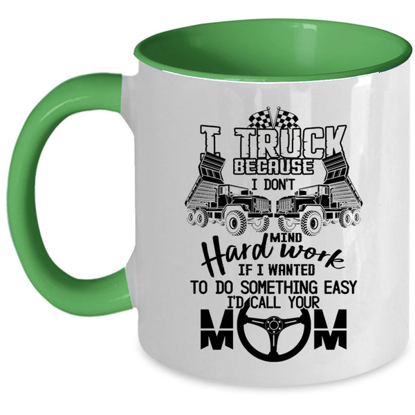 I Don't Mind Hard Work Coffee Mug, I Truck Accent Mug