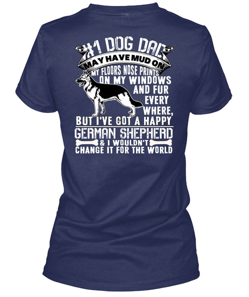 Dog Dad May Have Mud T Shirt, I've Got A Happy German Shepherd T Shirt