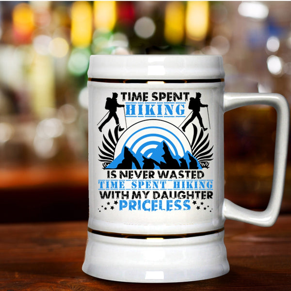 Time Spent Hiking With My Daughter Beer Stein 22oz, Time Spent Hiking Is Never Wasted Beer Mug