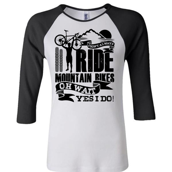 I Don't Always Ride Mountain Bikes T Shirt, I Love Biker T Shirt, Awesome T-Shirts
