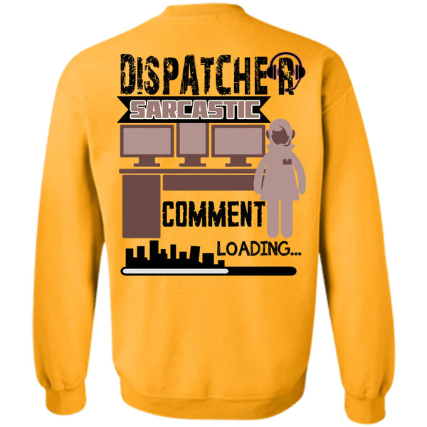 Being A Dispatcher T Shirt, Dispatcher Sarcastic Comment Loading Sweatshirt
