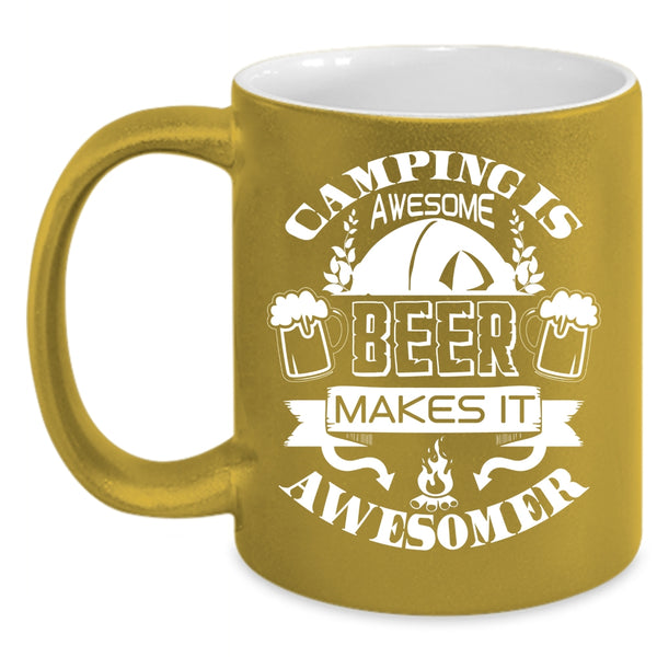 Camping Is Awesome Coffee Mug, Beer Makes It Awesomer Coffee Cup