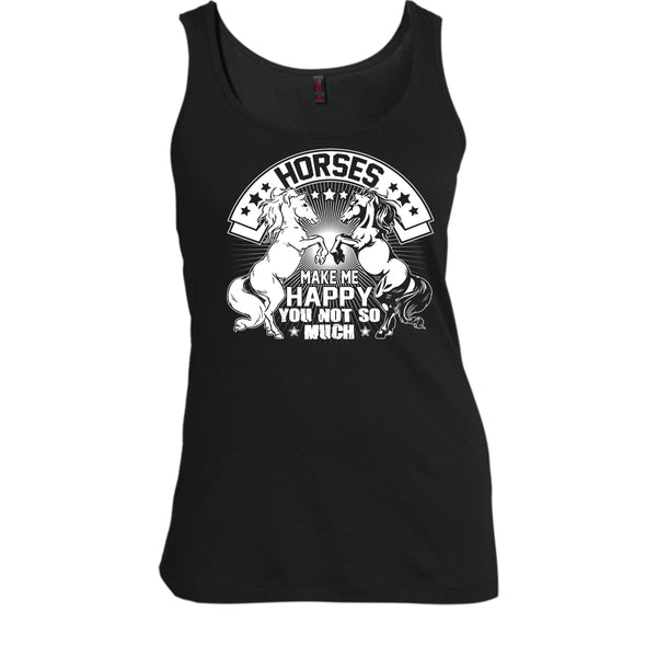 Horses Make Me Happy T Shirt, You Not So Much Tank Top