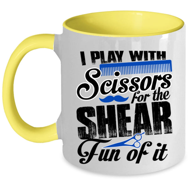 Cool Hair Stylist Coffee Mug, I Play With Scissors For The Shear Accent Mug