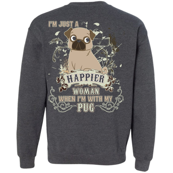 I'm Just A Happier Woman T Shirt, I Love Pug Sweatshirt