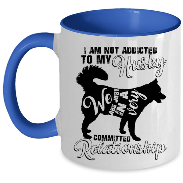Cool Husky Coffee Mug, I Am Not Assicted To My Husky Accent Mug