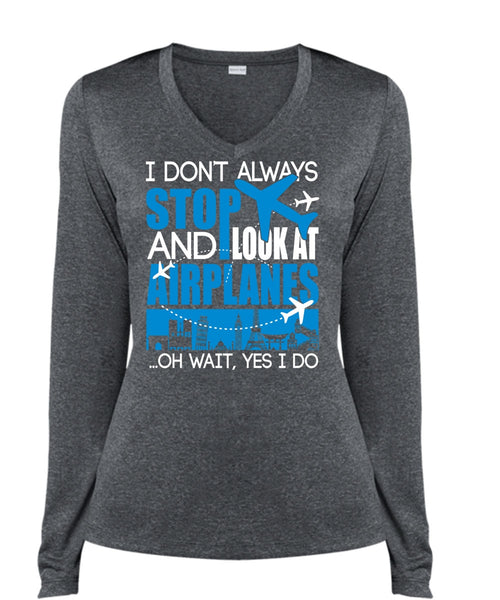 Look At Airplanes T Shirt, I Don't Always Stop T Shirt, Cool Shirt (Ladies LS Heather V-Neck)