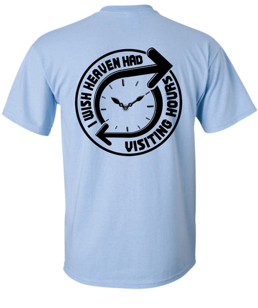 I Wish Heaven Had Visiting Hours T Shirt, I Love My Life T Shirt