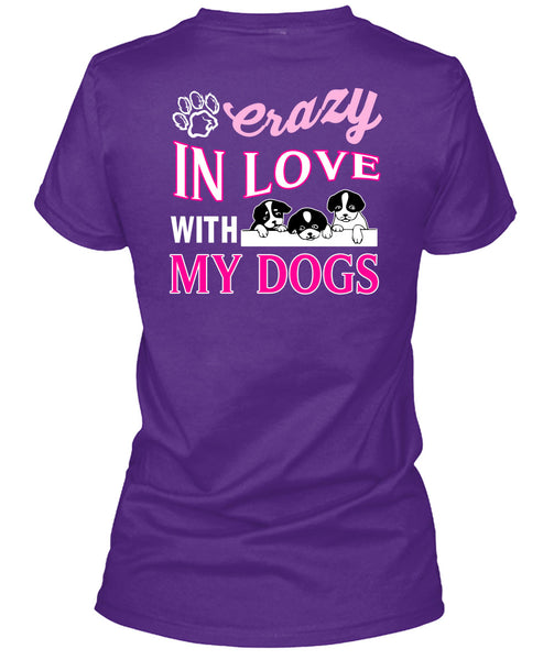 Crazy In Love With My Dogs T Shirt, I Love My Dogs T Shirt