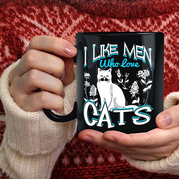 I Like Men Who Love Cats Coffee Mug, Cute Cat Lovers Coffee Cup