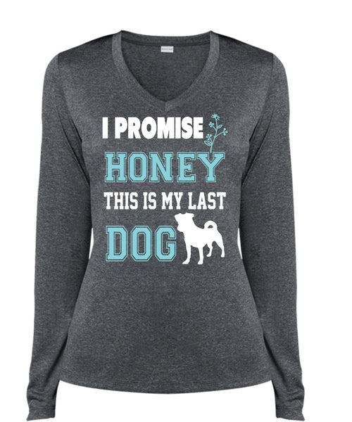 I Promise Honey This Is My Last Dog T Shirt, My Life Shirt (Ladies LS Heather V-Neck)