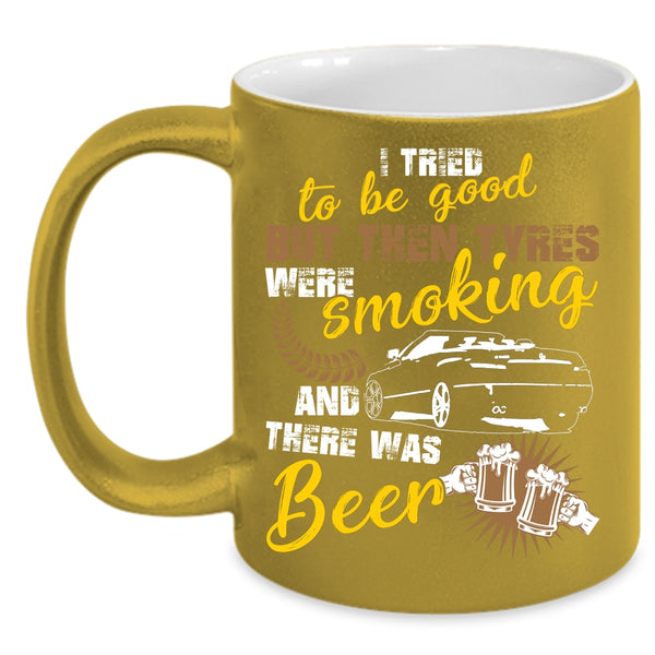 I Tried To Be Good Coffee Mug, There Was Beer Coffee Cup