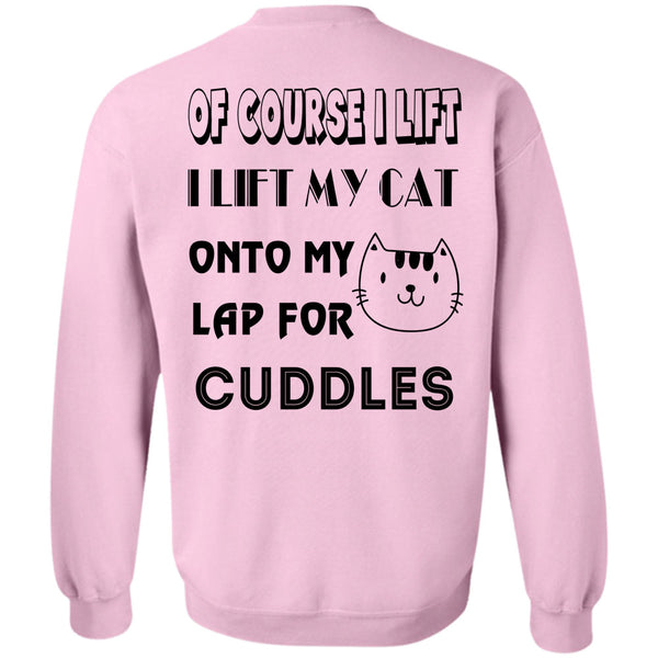 Favorite T Shirt, I Lift My Cat Onto My Lap For Cuddles Sweatshirt