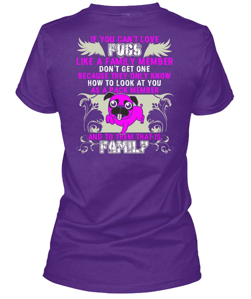 You Can't Love Pugs T Shirt, Like A Family Member T Shirt
