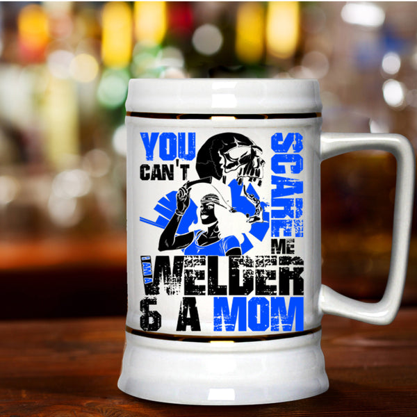 I Am A Welder And A Mom Beer Stein 22oz, You Can't Scare Me Beer Mug