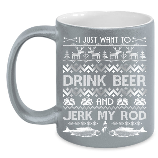 I Just Want To Drink Beer Coffee Mug, Jerk My Rod Coffee Cup