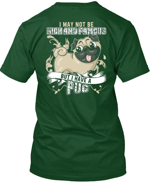 I Have A Pug T Shirt, Rich And Famous T Shirt