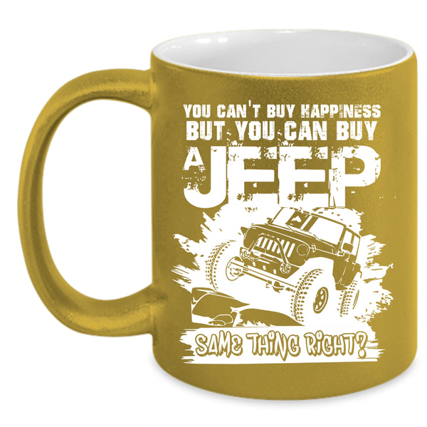 You Can't Buy Happiness Coffee Mug, You Can Buy A Jeep Coffee Cup
