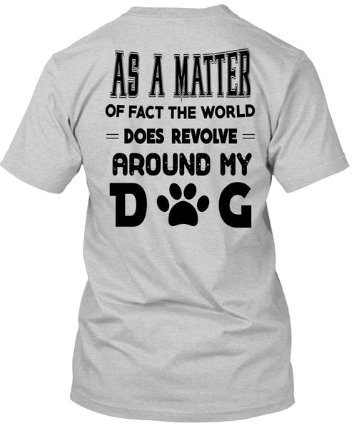 The World Does Revolve Around My Dog T Shirt, Favorite T Shirt